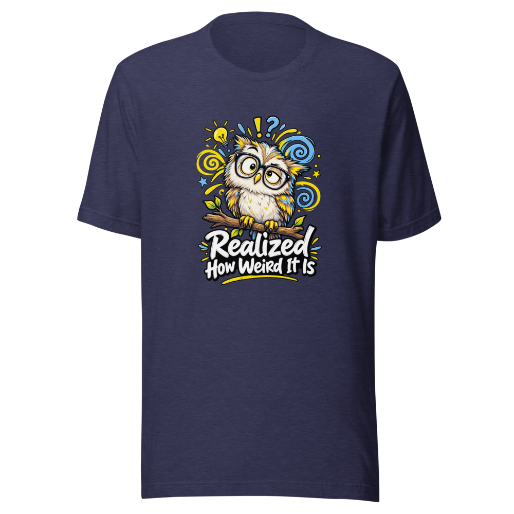 Realized How Weird It Is Funny Quote T-Shirt - Image 5
