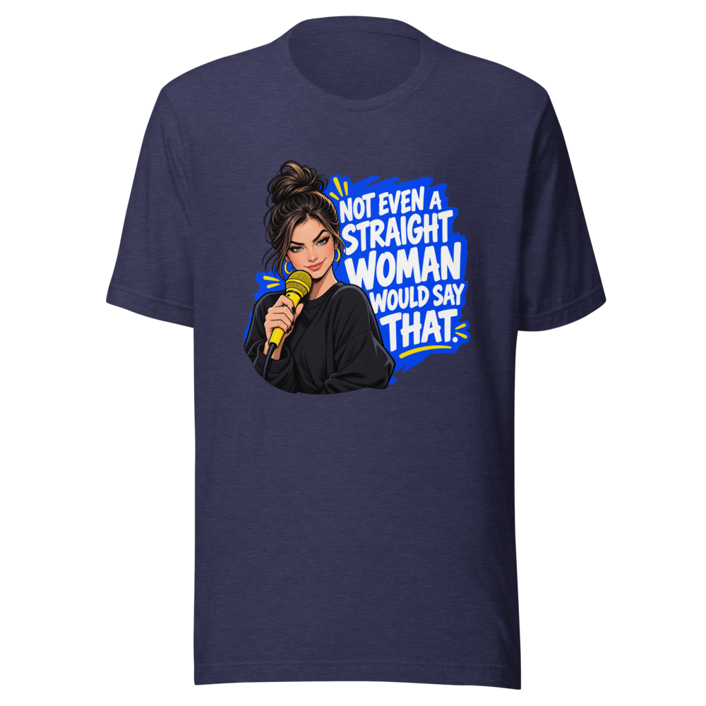 Not Even a Straight Woman Would Say That Tee - Image 5