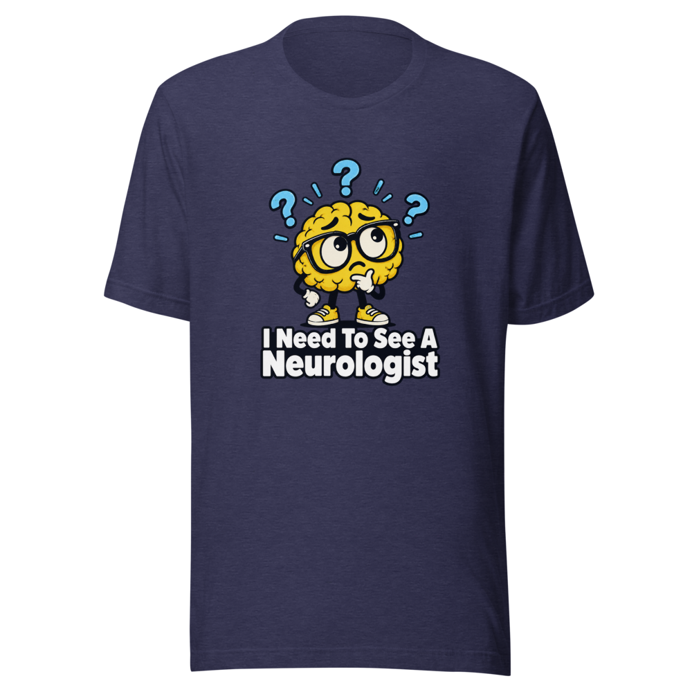 I Need To See A Neurologist Funny Quote T-Shirt - Image 5