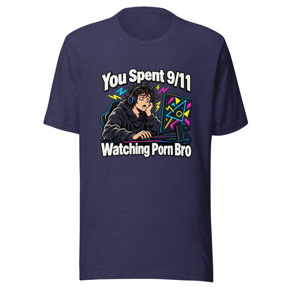 You Spent 9/11 Watching Porn Bro Funny Meme T-Shirt - Image 5