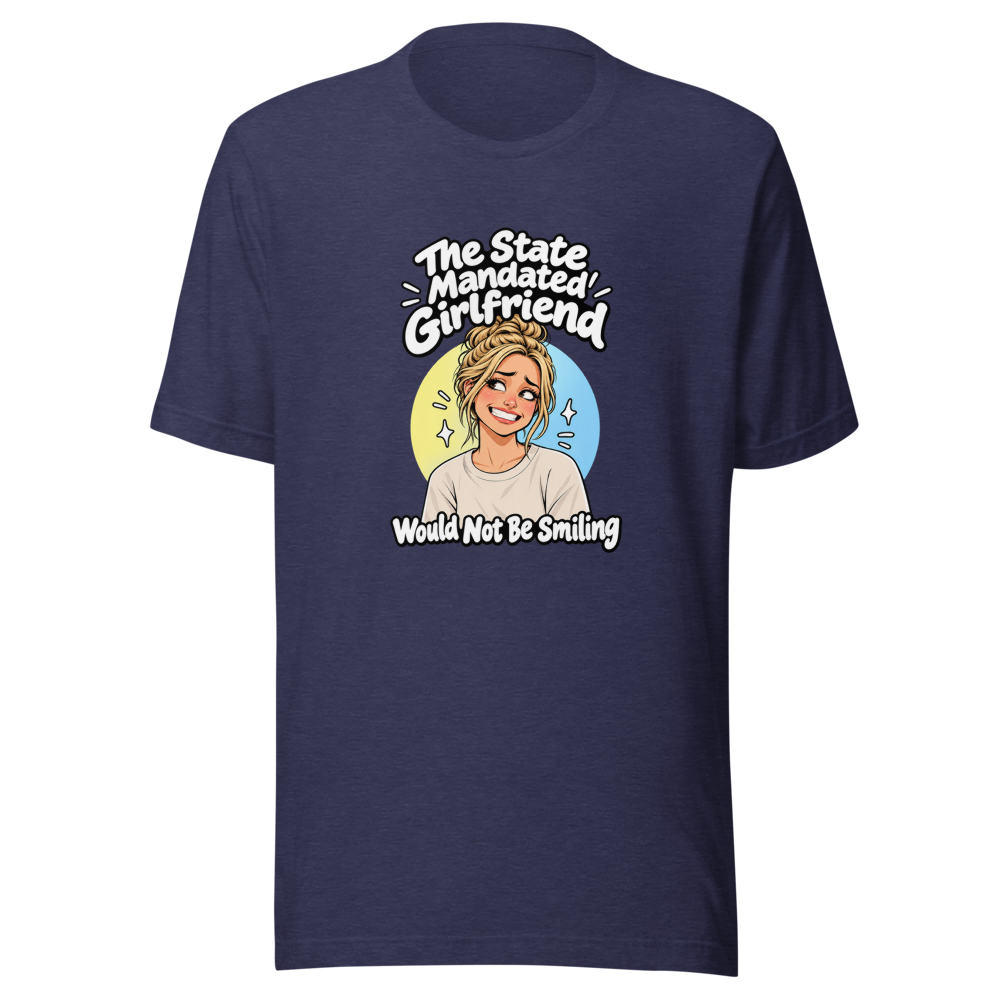 Mandated Girlfriend State Funny Quote T-Shirt - Image 5