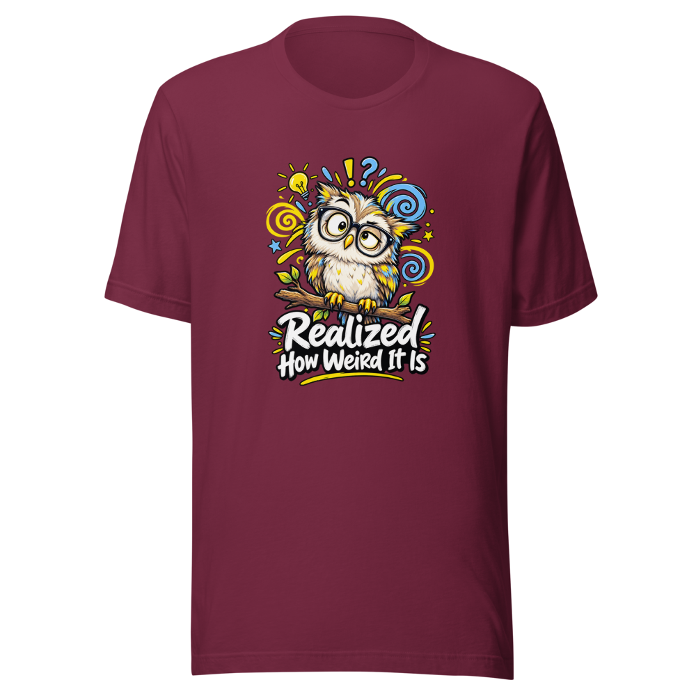 Realized How Weird It Is Funny Quote T-Shirt - Image 6