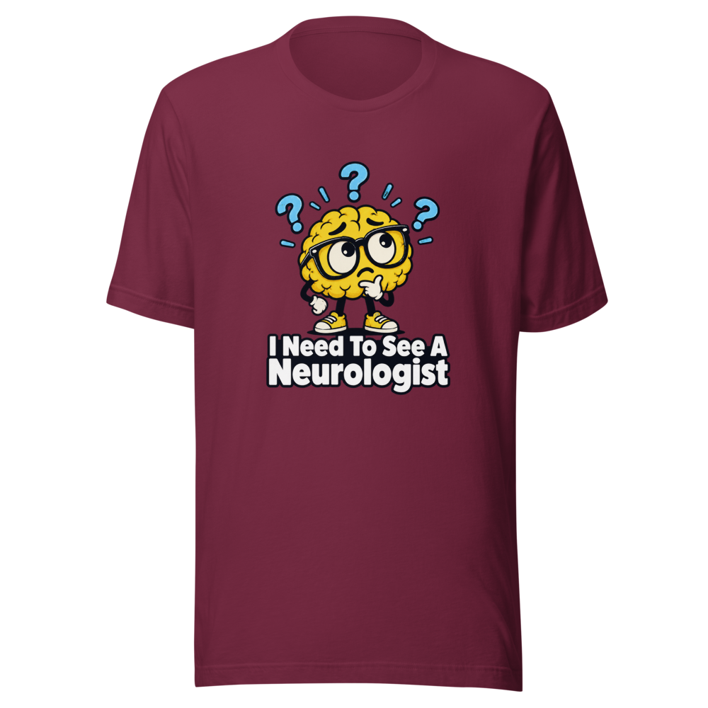 I Need To See A Neurologist Funny Quote T-Shirt - Image 6