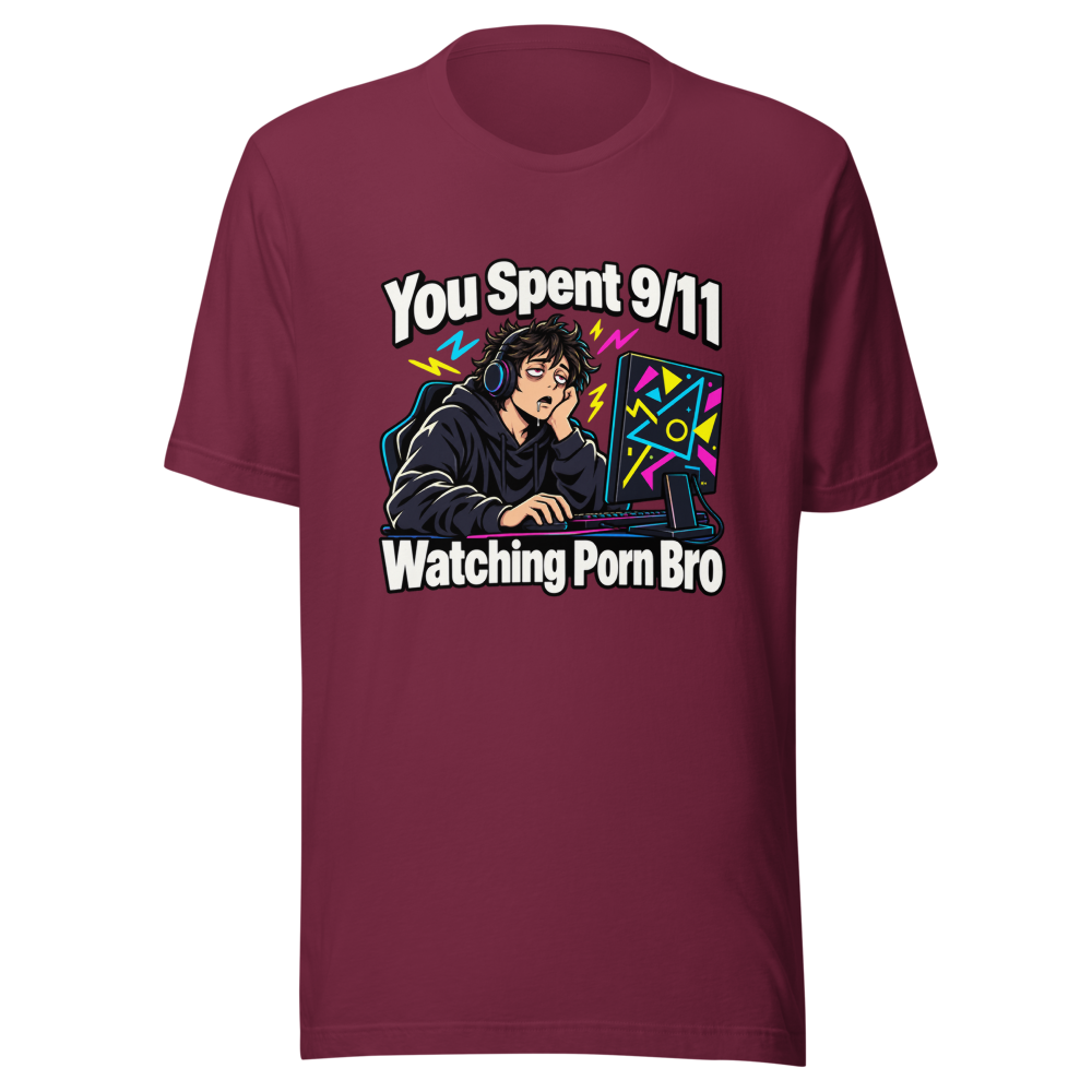 You Spent 9/11 Watching Porn Bro Funny Meme T-Shirt - Image 6