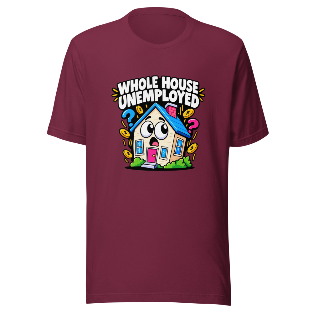 Whole House Unemployed Funny Meme T-Shirt - Image 6
