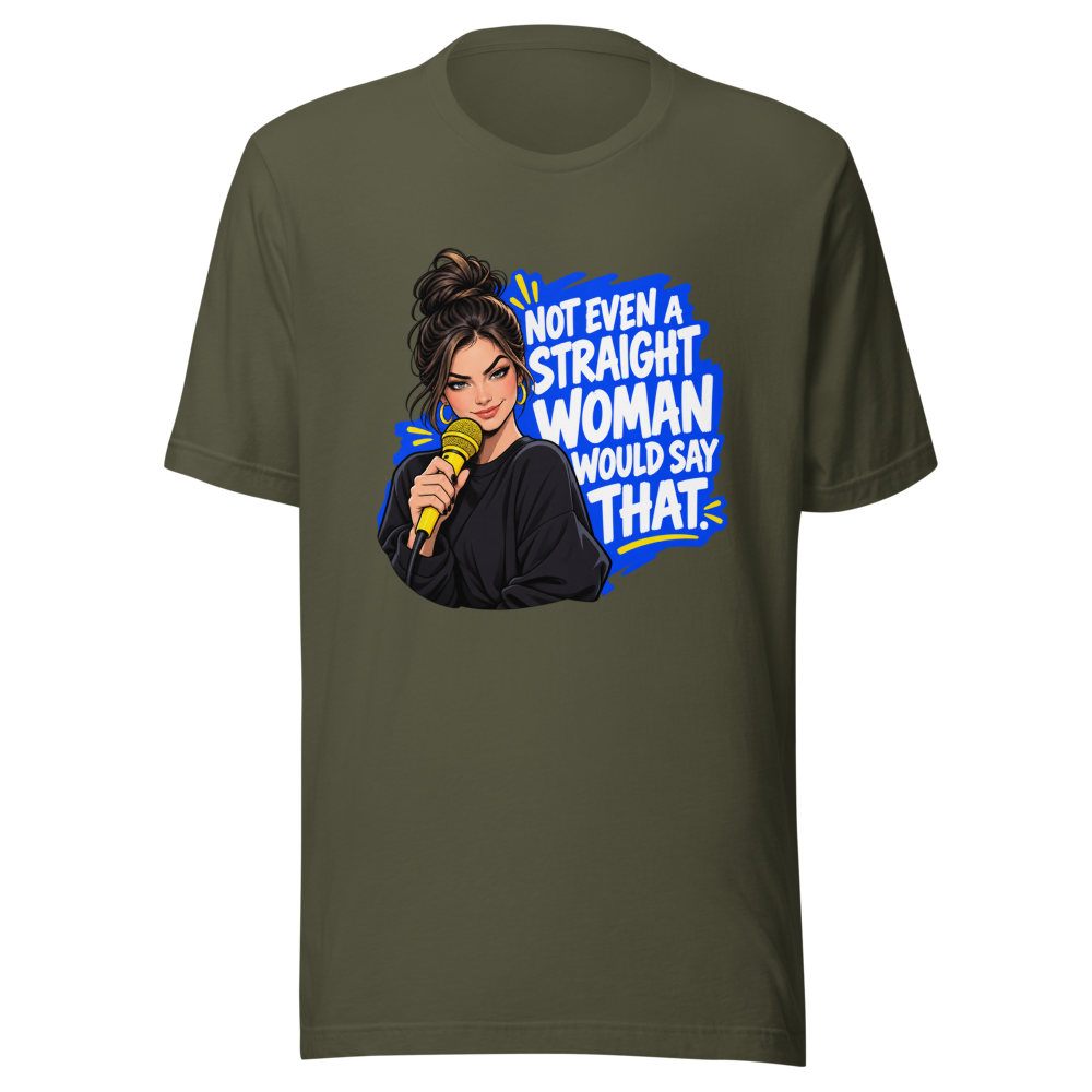 Not Even a Straight Woman Would Say That Tee - Image 10