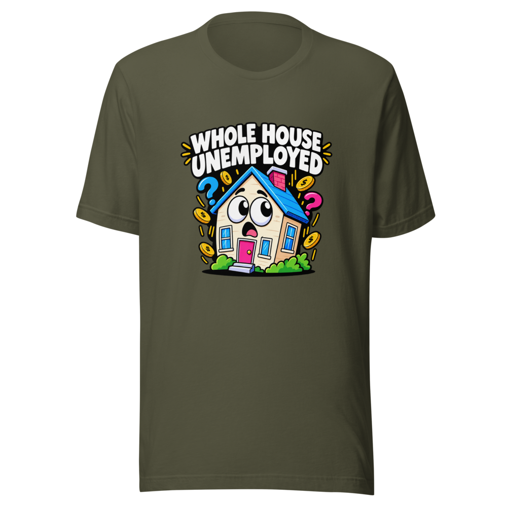 Whole House Unemployed Funny Meme T-Shirt - Image 10