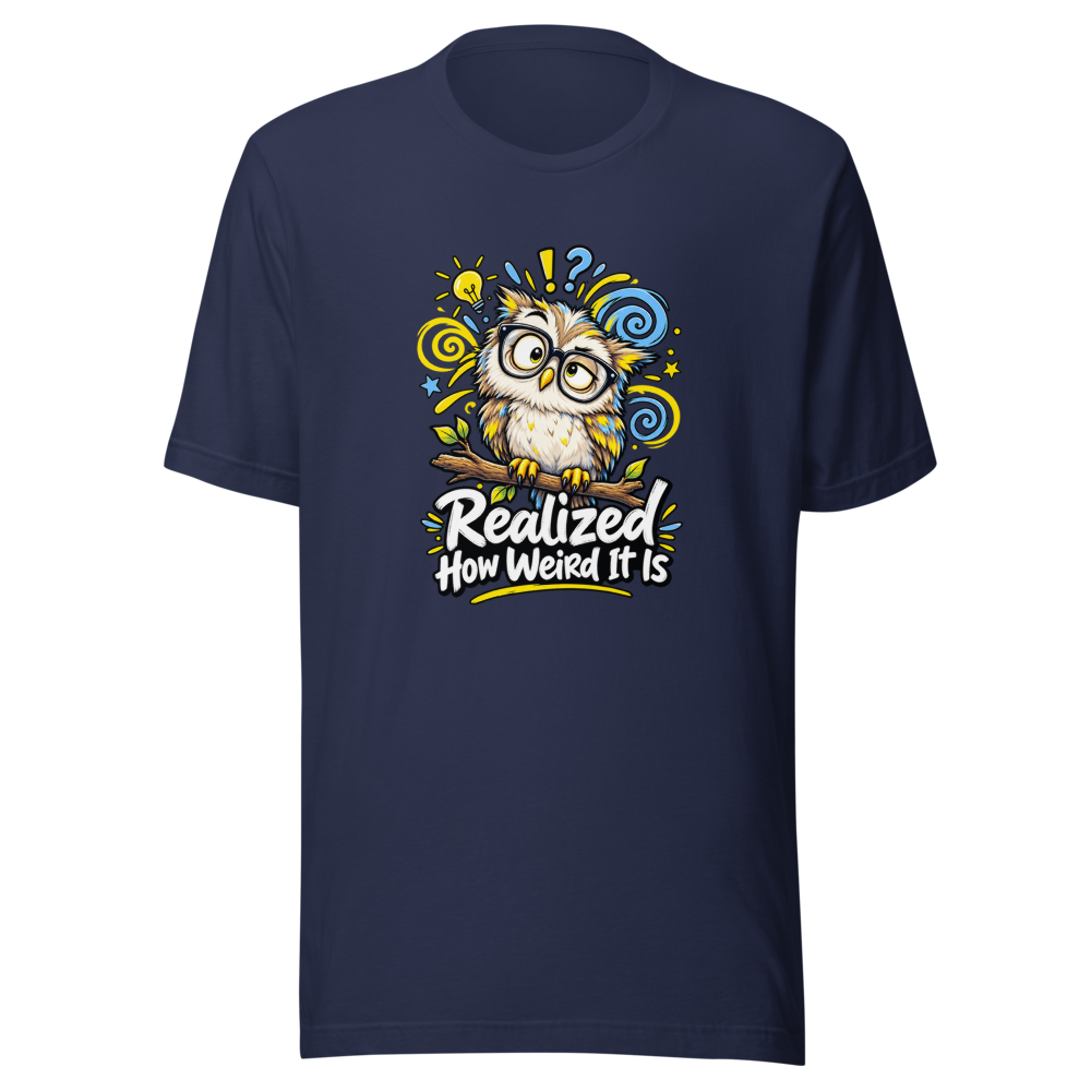 Realized How Weird It Is Funny Quote T-Shirt - Image 4