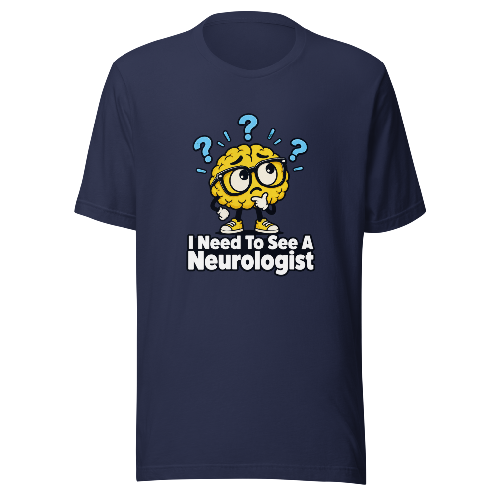 I Need To See A Neurologist Funny Quote T-Shirt - Image 4