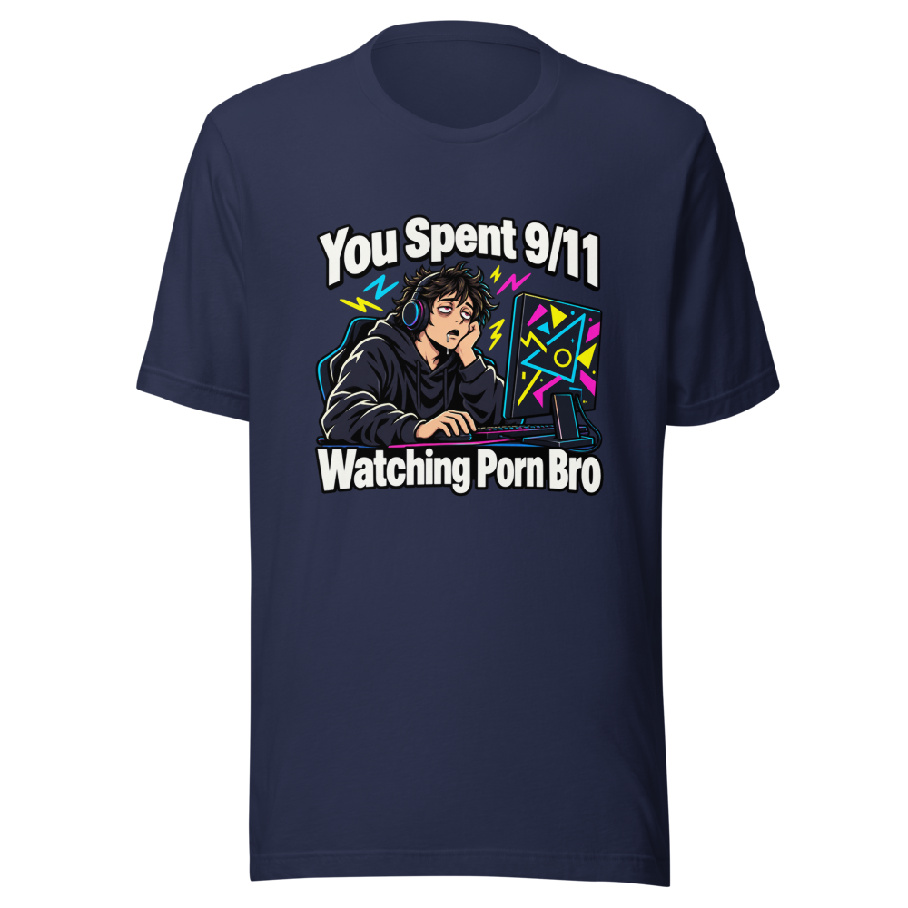 You Spent 9/11 Watching Porn Bro Funny Meme T-Shirt - Image 4
