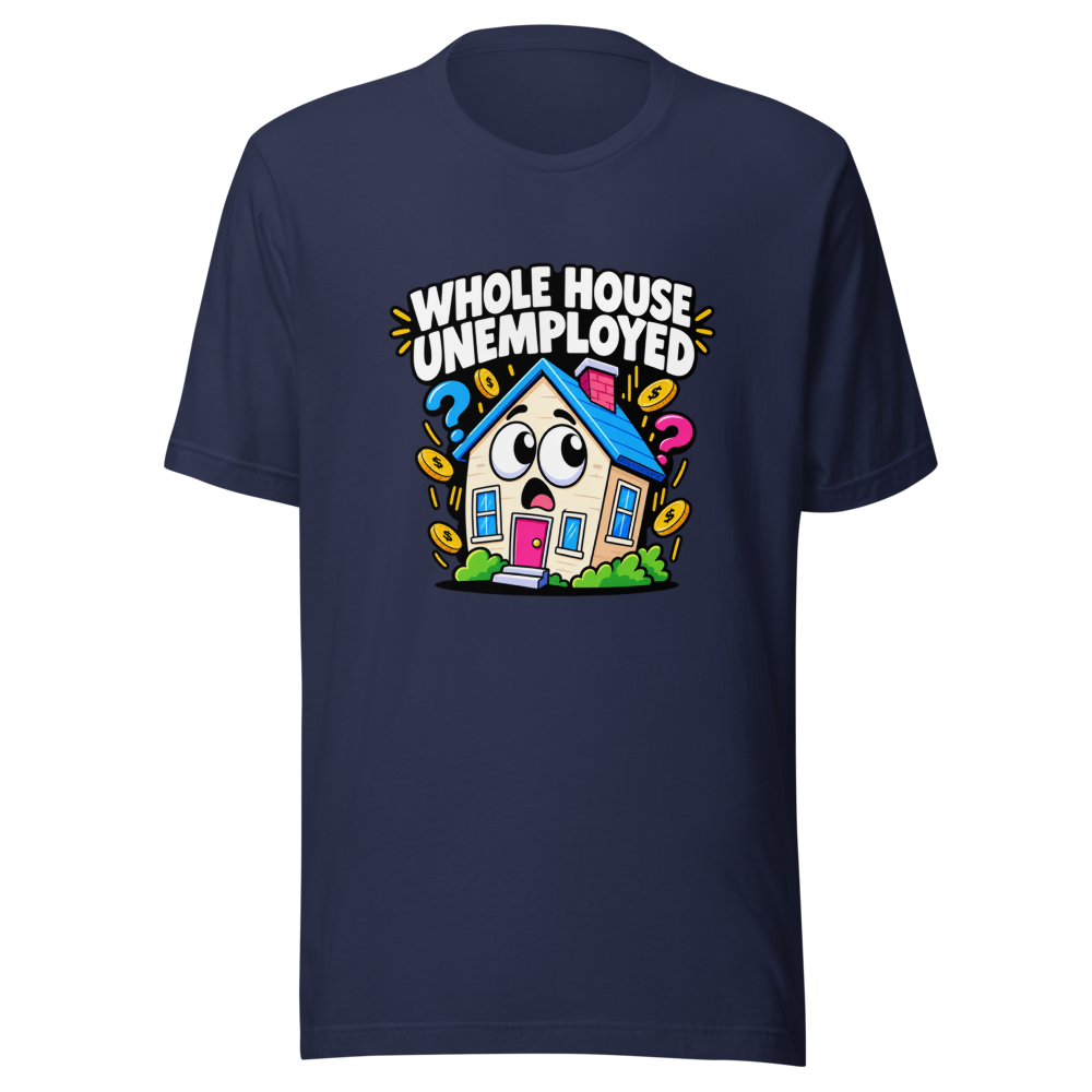 Whole House Unemployed Funny Meme T-Shirt - Image 4