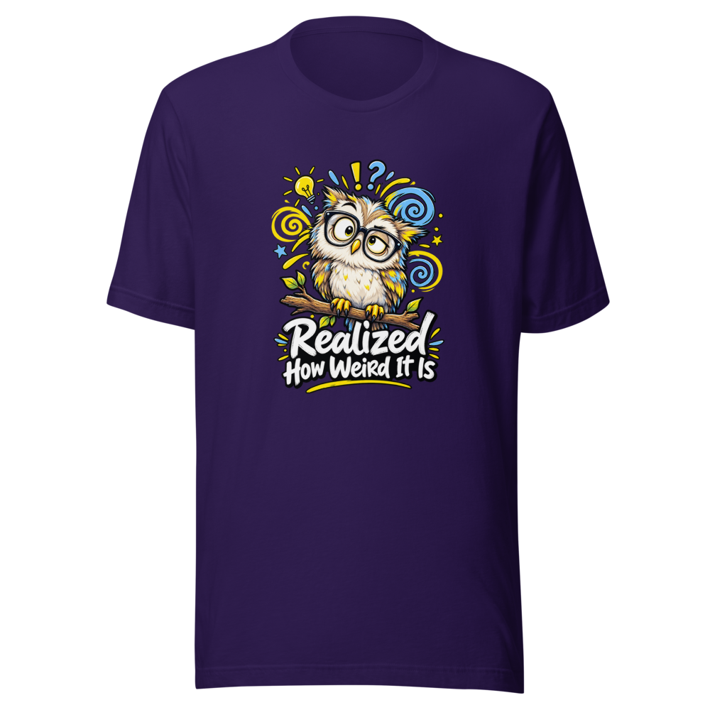 Realized How Weird It Is Funny Quote T-Shirt - Image 3