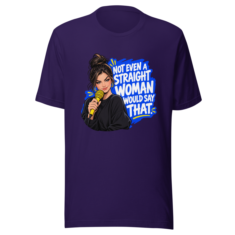 Not Even a Straight Woman Would Say That Tee - Image 3