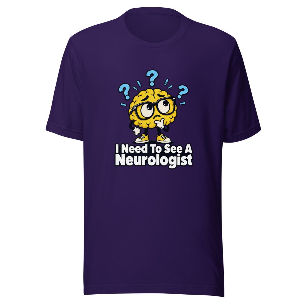 I Need To See A Neurologist Funny Quote T-Shirt - Image 3