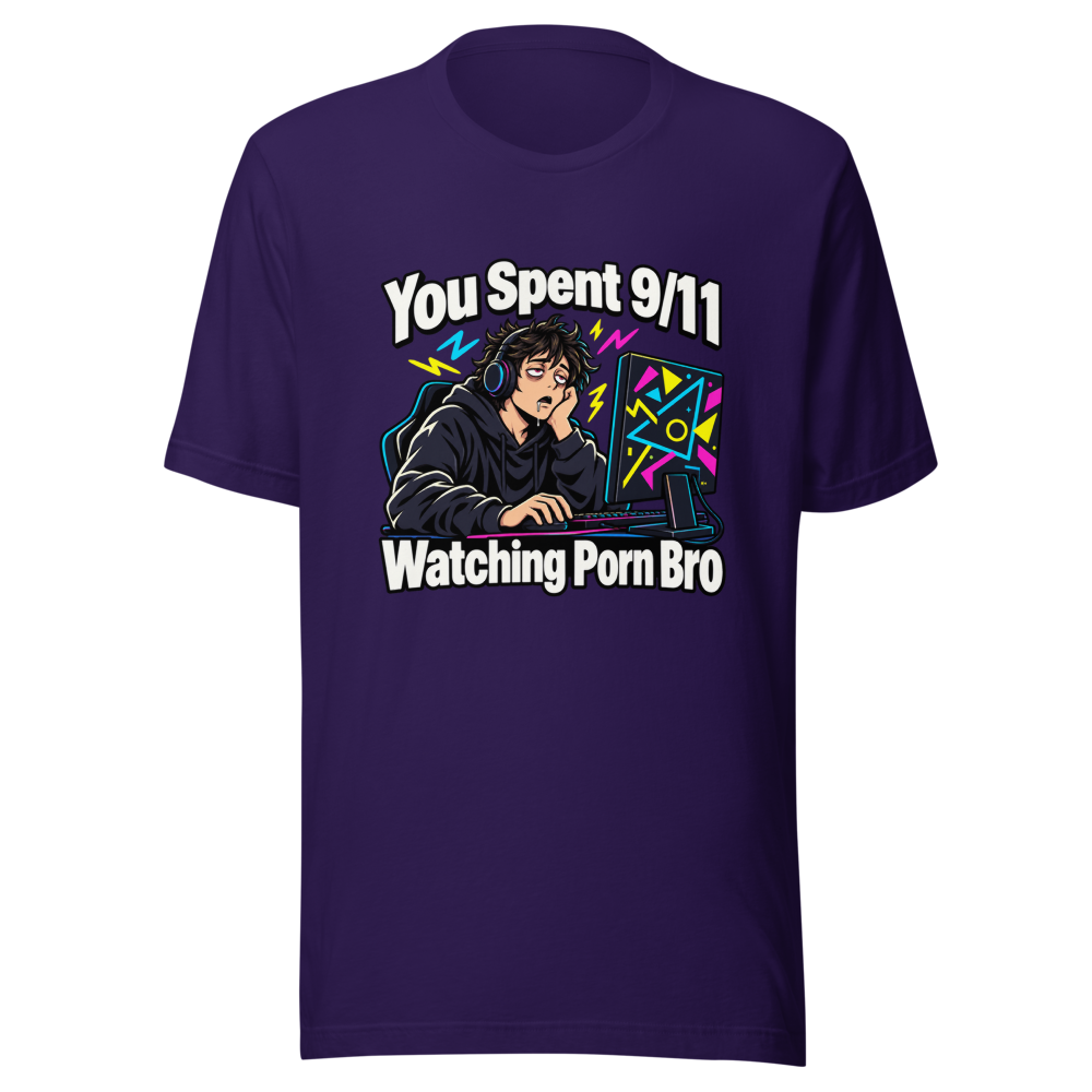 You Spent 9/11 Watching Porn Bro Funny Meme T-Shirt - Image 3