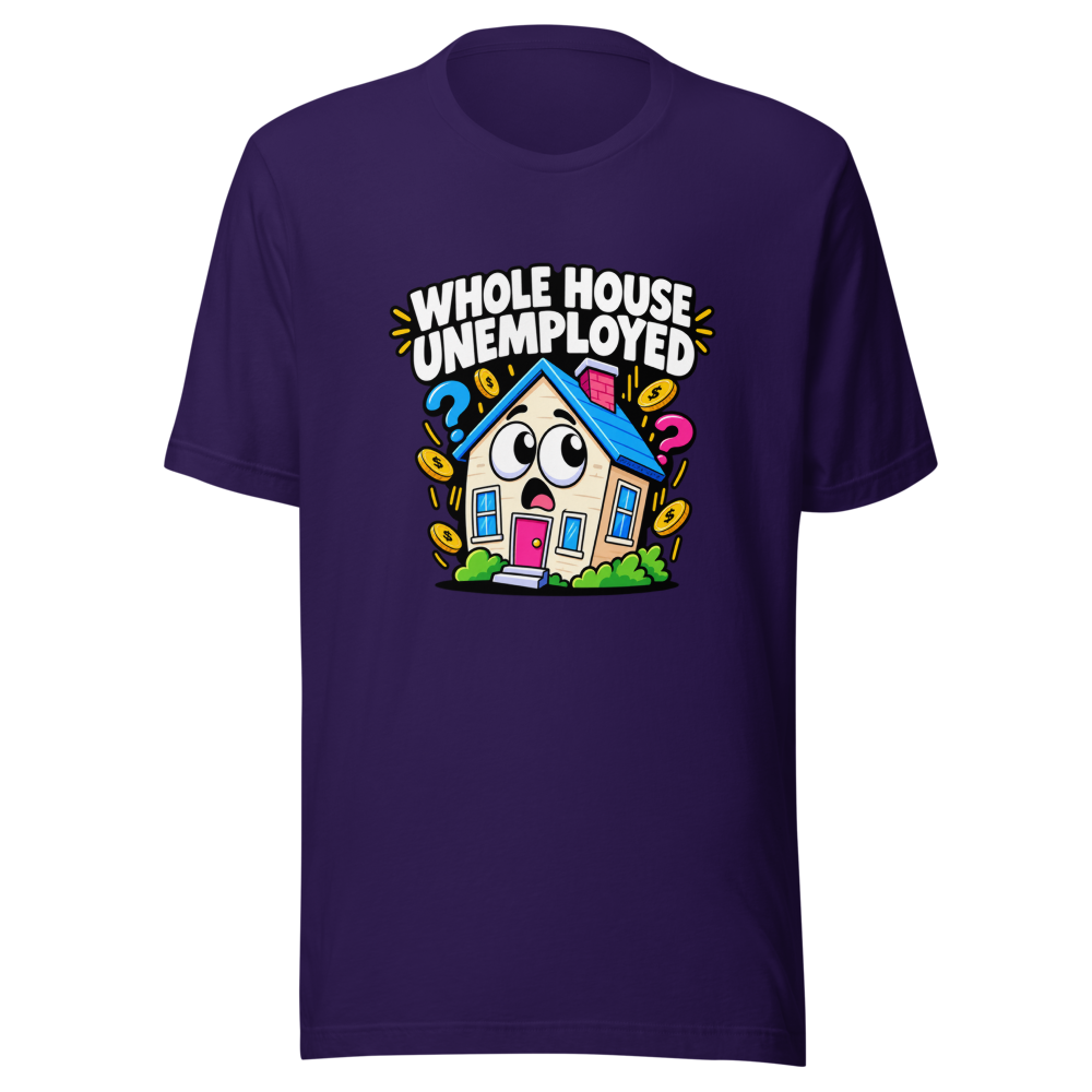 Whole House Unemployed Funny Meme T-Shirt - Image 3