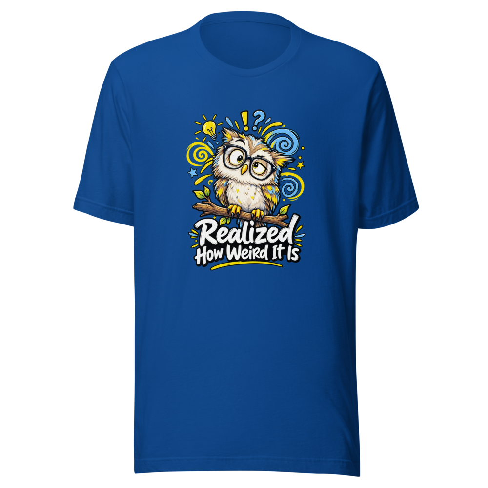 Realized How Weird It Is Funny Quote T-Shirt - Image 8