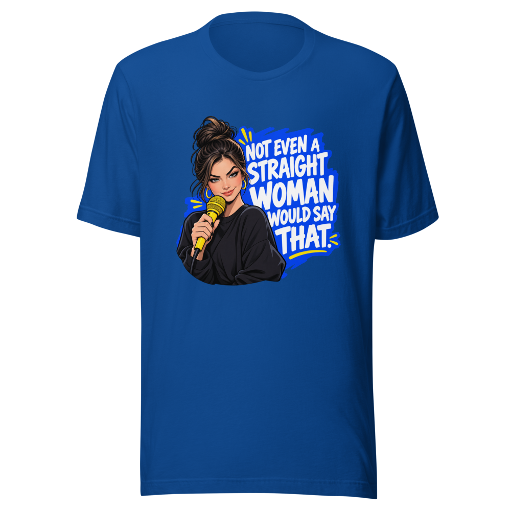 Not Even a Straight Woman Would Say That Tee - Image 8