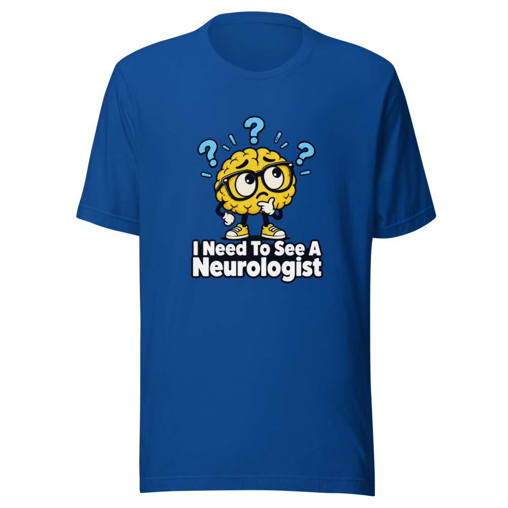 I Need To See A Neurologist Funny Quote T-Shirt - Image 8