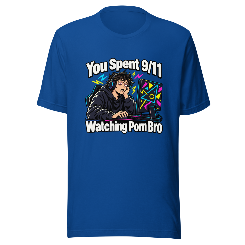You Spent 9/11 Watching Porn Bro Funny Meme T-Shirt - Image 8