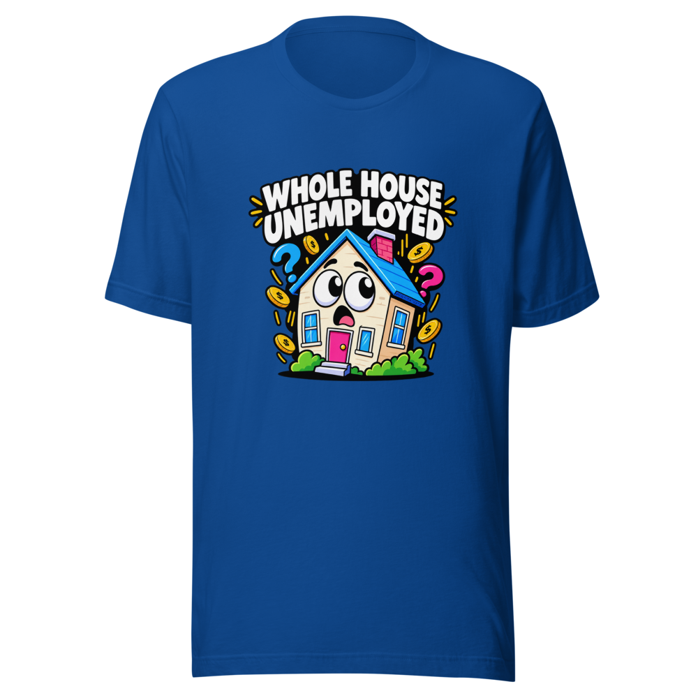Whole House Unemployed Funny Meme T-Shirt - Image 8