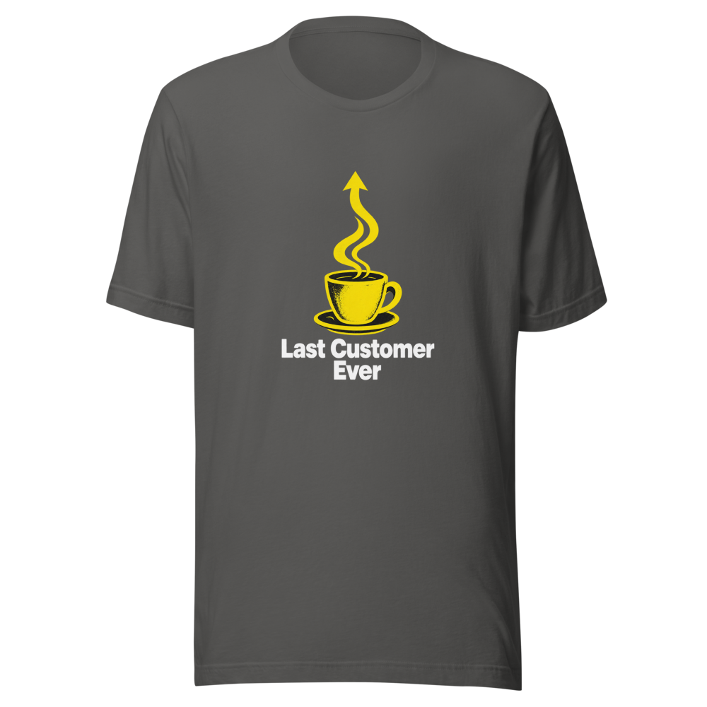 Last Customer Ever Coffee Shop Funny Meme T-Shirt - Image 11