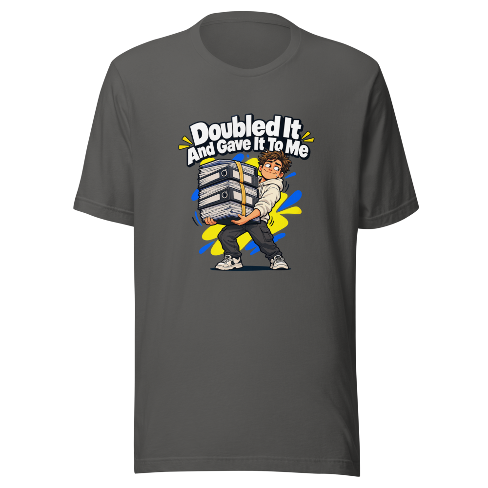 Doubled It And Gave It To Me Meme T-Shirt - Image 11