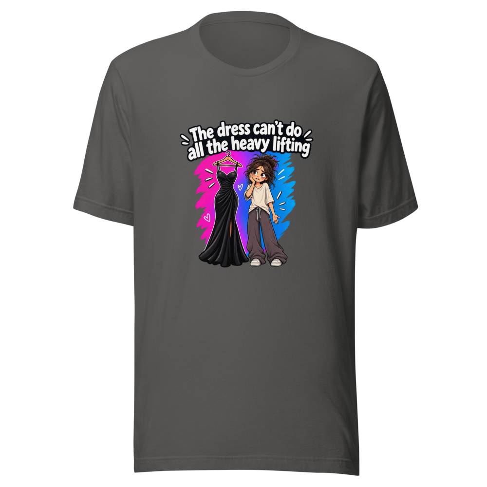 Dress Can't Do Heavy Lifting Funny Quote T-Shirt - Image 11