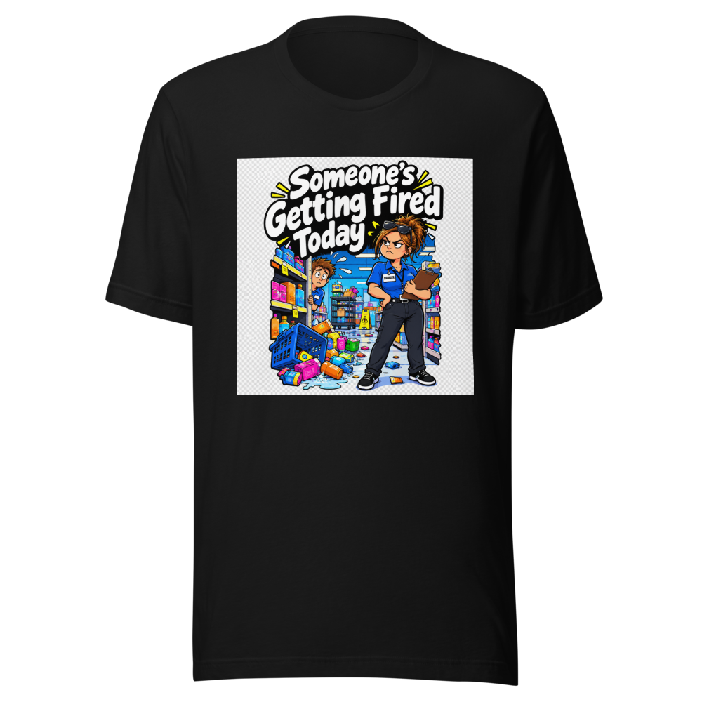 Someone's Getting Fired Today Funny Meme T-Shirt - Image 2