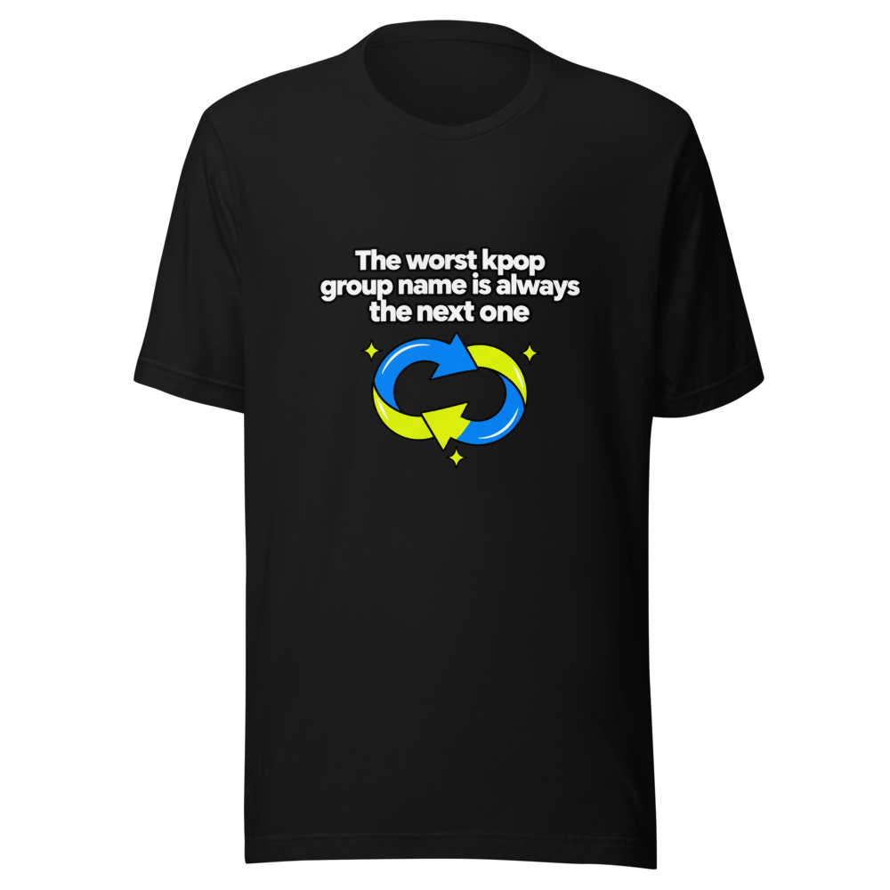 Worst Kpop Group Name Is The Next One Tee - Image 2
