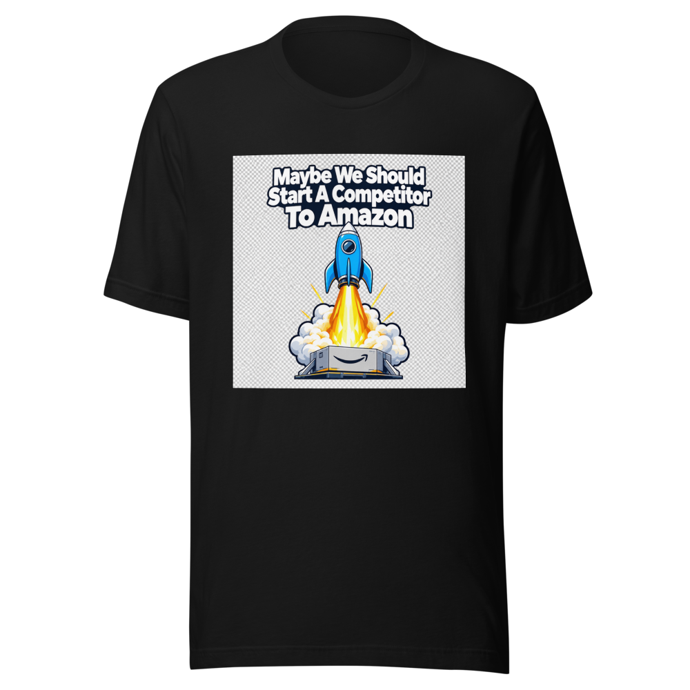 Maybe We Should Start A Competitor To Amazon Tee - Image 2