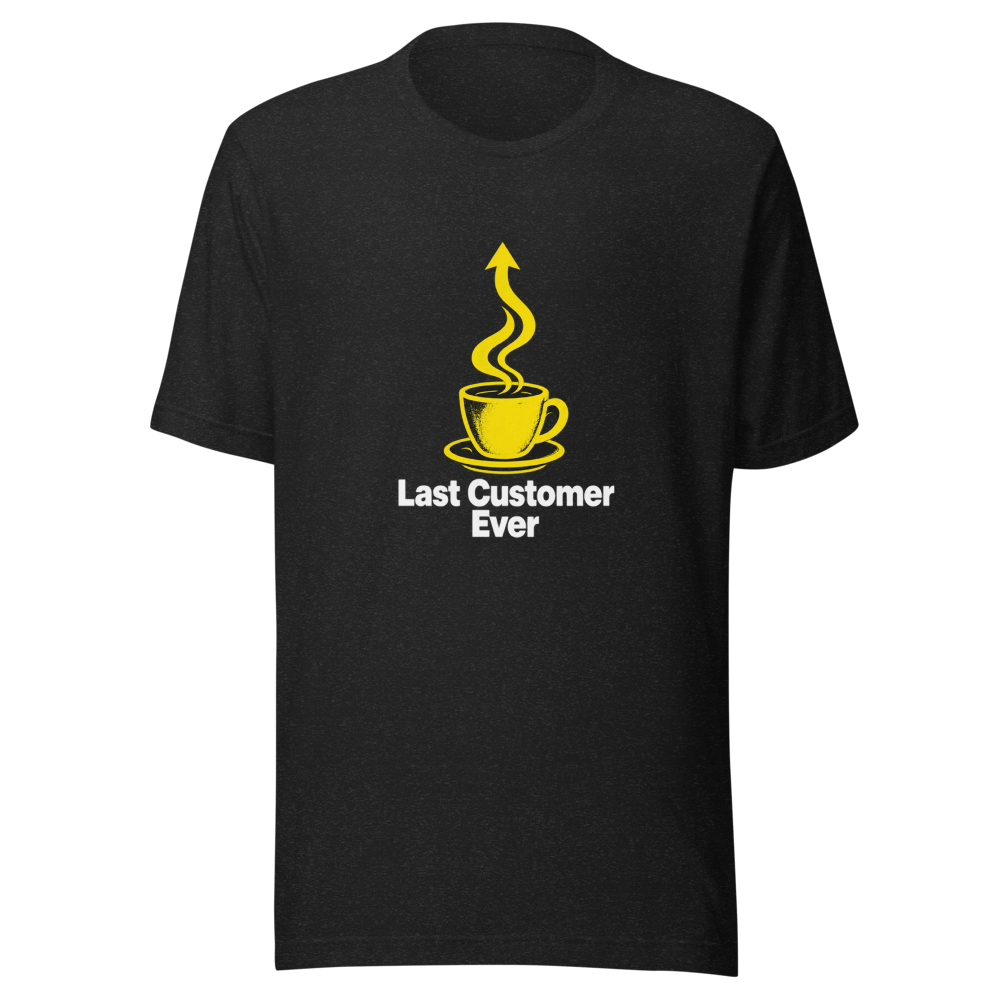 Last Customer Ever Coffee Shop Funny Meme T-Shirt