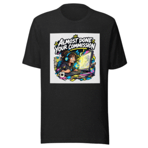 Almost Done Commission T-Shirt