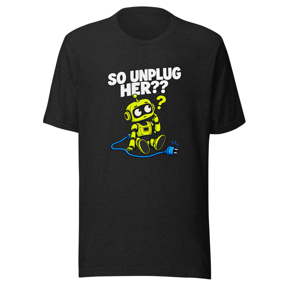 So Unplug Her?? Viral Quote T-Shirt