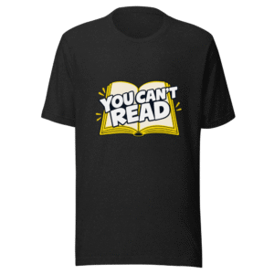 You Can't Read Funny Meme T-Shirt