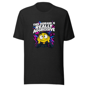 Aggressive Rebrand Vibes Funny Quote T-Shirt