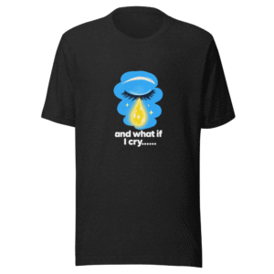 Emotional Release Vibes: What If I Cry? T-Shirt