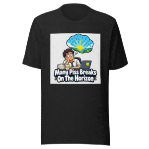 Piss Break Horizon Funny Quote T-Shirt