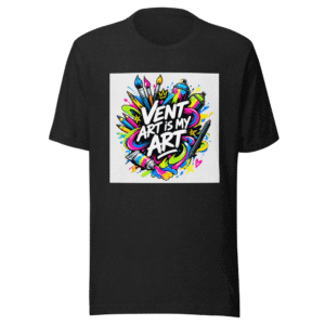 Vent Art Is My Art T-Shirt | Express Yourself
