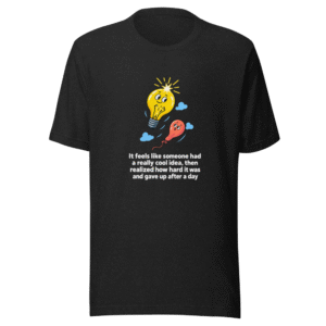 Cool Idea Gave Up After A Day T-Shirt