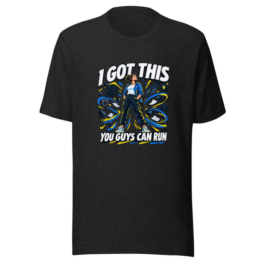 I Got This You Guys Can Run Funny Quote T-Shirt