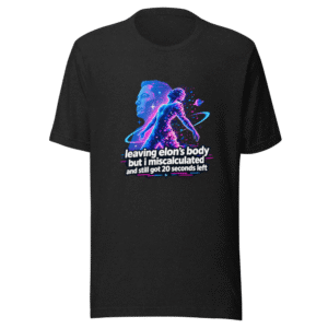 Leaving Elon's Body 20 Seconds Left Funny Meme Shirt