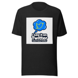 I Saw It On Twitter Tee