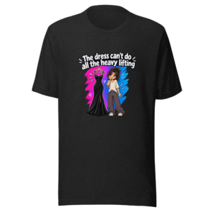 Dress Can't Do Heavy Lifting Funny Quote T-Shirt