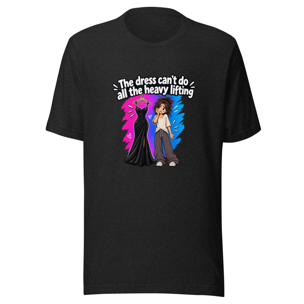 Dress Can't Do Heavy Lifting Funny Quote T-Shirt