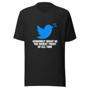 Worst Tweet Ever T-Shirt - NobodyIn4K