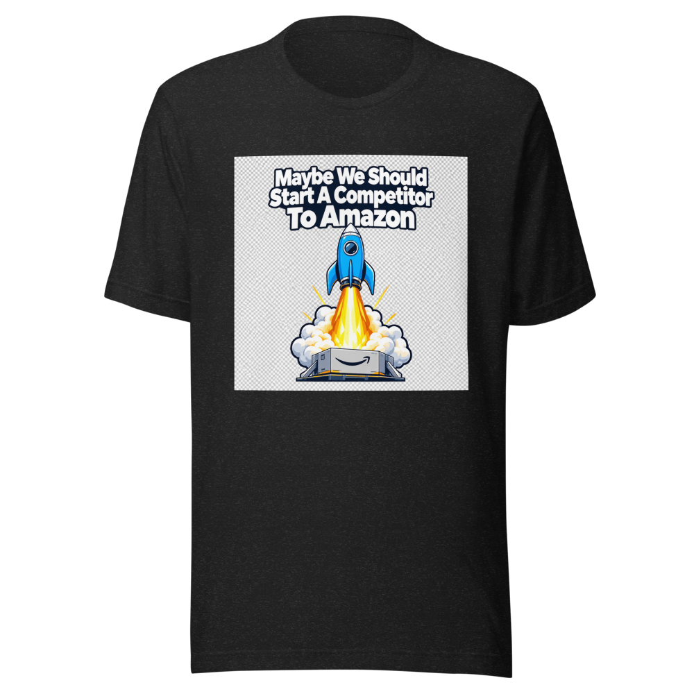 Maybe We Should Start A Competitor To Amazon Tee
