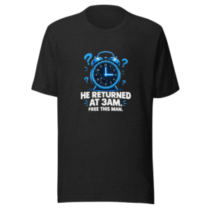 He Returned At 3AM Free This Man Funny Meme T-Shirt