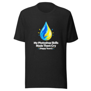 Photoshop Teacher Cried Tears of Joy T-Shirt