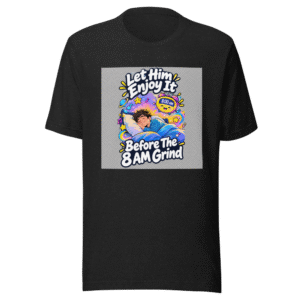 Enjoy Your Youth T-Shirt: The 8 AM Wake-Up Call